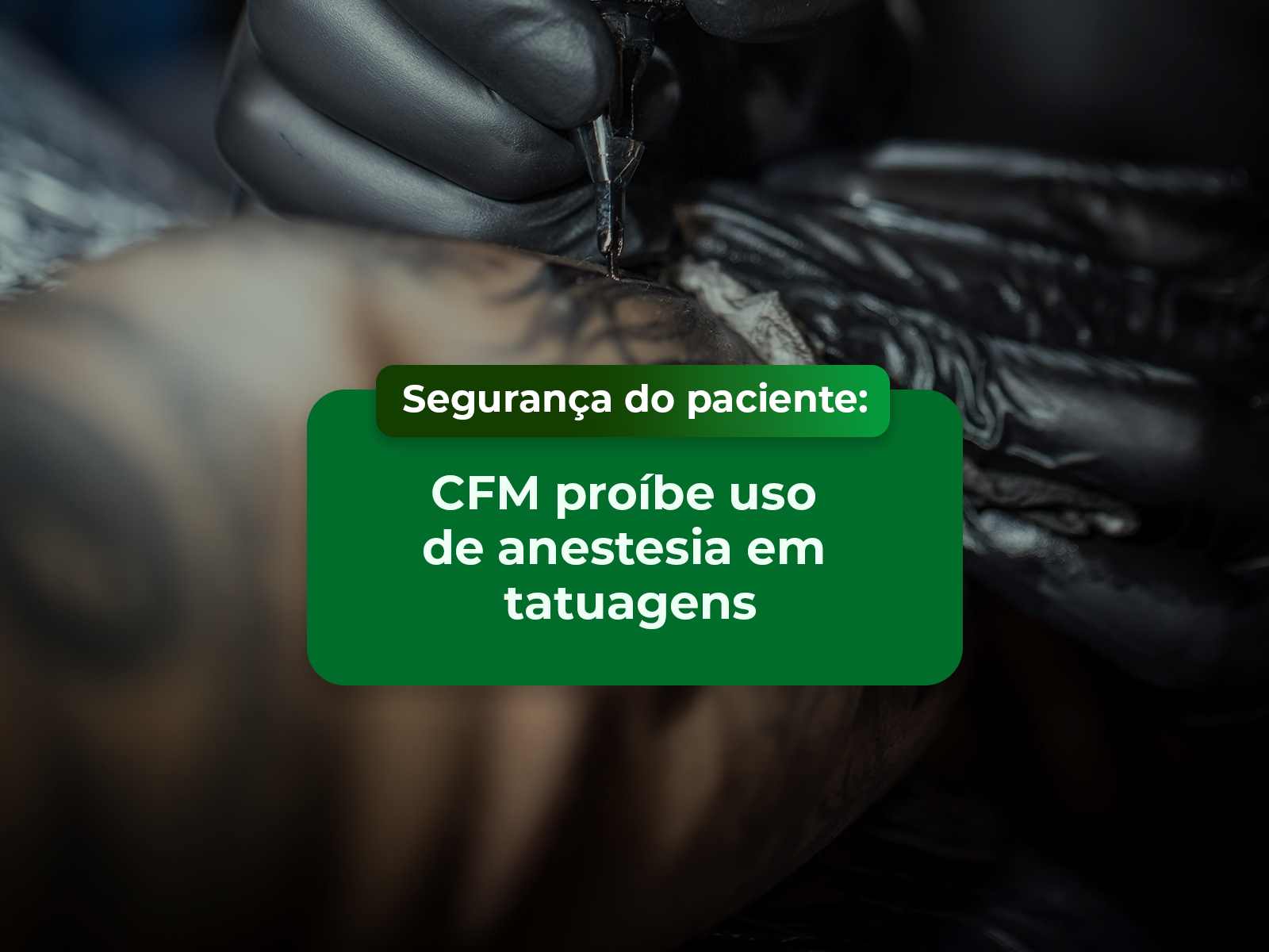 Segurança do paciente: resolução do CFM proíbe uso de anestesia em tatuagens